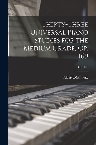 Thirty-three Universal Piano Studies for the Medium Grade, Op....