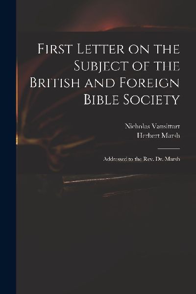 First Letter on the Subject of the British and Foreign Bible S...