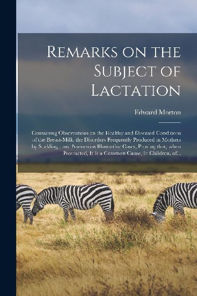 Remarks on the Subject of Lactation: Containing Observations o...