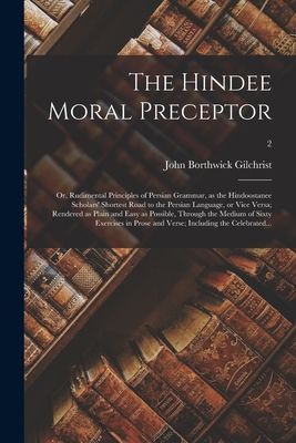 The Hindee Moral Preceptor: or, Rudimental Principles of Persi...