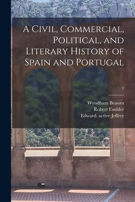 A Civil, Commercial, Political, and Literary History of Spain ...