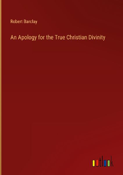 An Apology for the True Christian Divinity