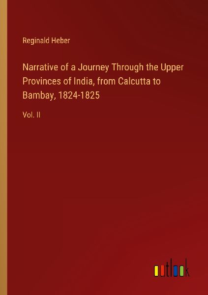 Narrative of a Journey Through the Upper Provinces of India, f...