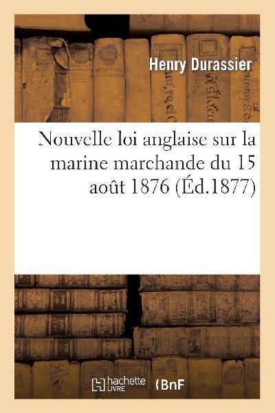 Nouvelle loi anglaise sur la marine marchande du 15 août 1876