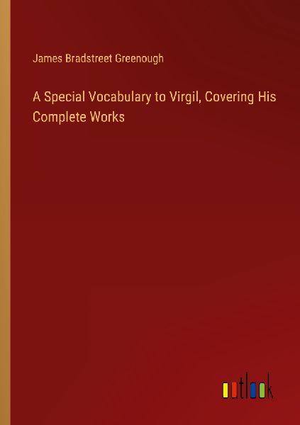 A Special Vocabulary to Virgil, Covering His Complete Works