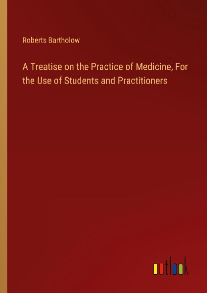 A Treatise on the Practice of Medicine, For the Use of Student...