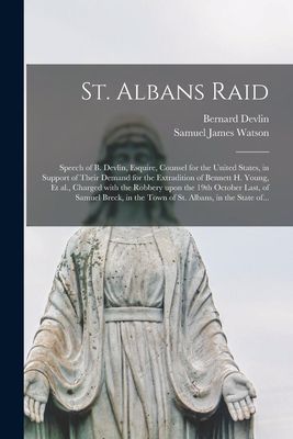 St. Albans Raid [microform]: Speech of B. Devlin, Esquire, Cou...