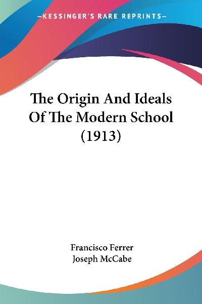 The Origin And Ideals Of The Modern School (1913)