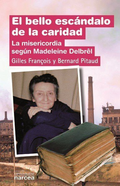El bello escándalo de la caridad : la misericordia según Mad...