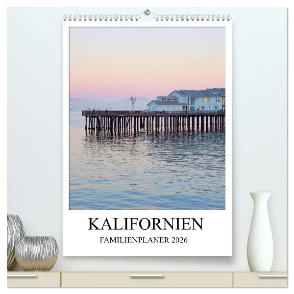 Kalifornien - Familienplaner 2026 (hochwertiger Premium Wandkalender 2026 DIN A2 hoch), Kunstdruck in Hochglanz