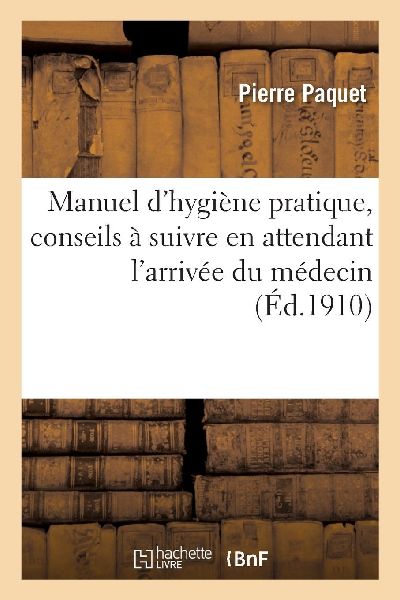 Manuel d'hygiène pratique, conseils à suivre en attenda...