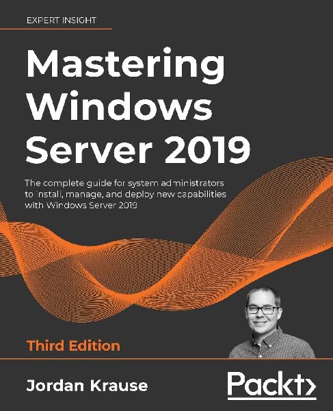 Mastering Windows Server 2019 - Third Edition