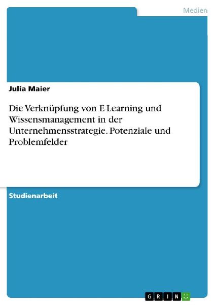 Die Verknüpfung von E-Learning und Wissensmanagement in der U...