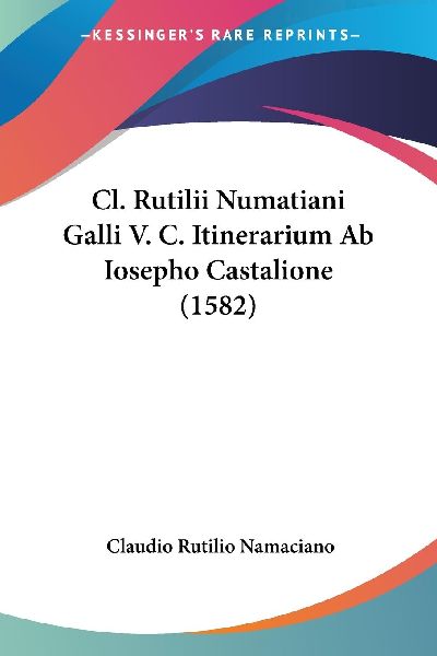 Cl. Rutilii Numatiani Galli V. C. Itinerarium Ab Iosepho Casta...