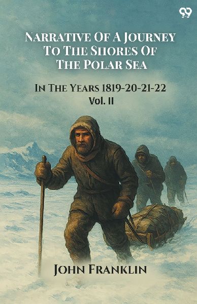 Narrative Of A Journey To The Shores Of The Polar Sea In The Y...