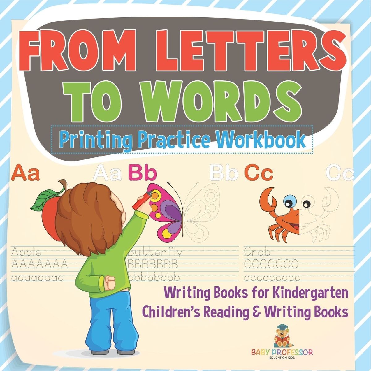From Letters to Words - Printing Practice Workbook - Writing B...