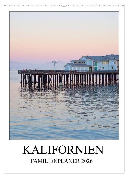 Kalifornien - Familienplaner 2026 (Wandkalender 2026 DIN A2 hoch), CALVENDO Monatskalender
