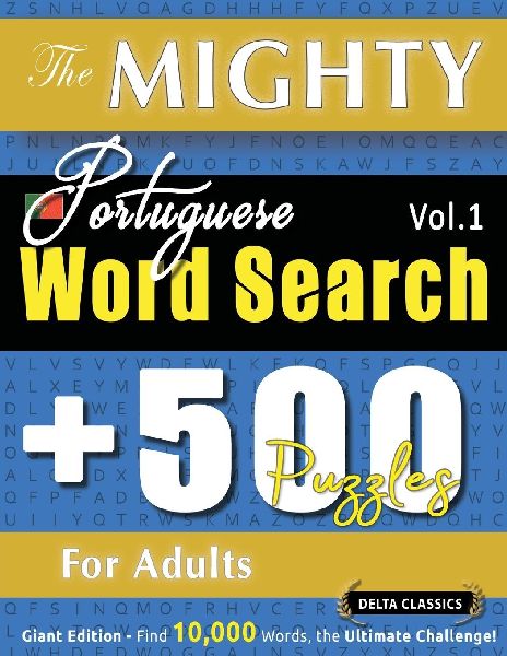 THE MIGHTY PORTUGUESE WORD SEARCH - 500 PUZZLES FOR ADULTS - D...