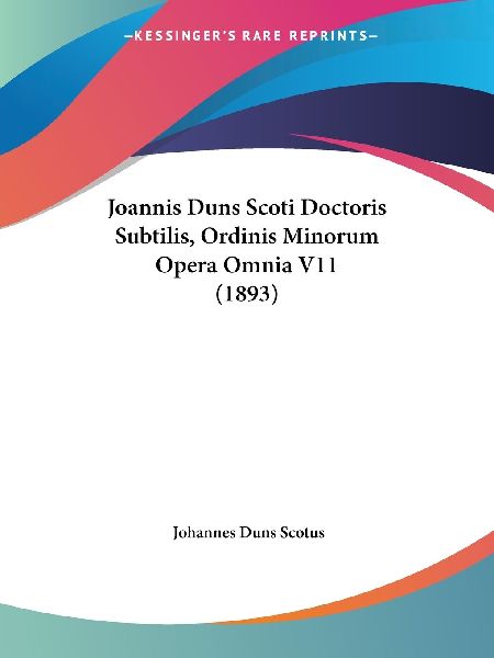 Joannis Duns Scoti Doctoris Subtilis, Ordinis Minorum Opera Om...