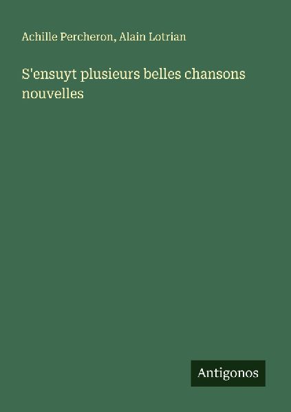 S'ensuyt plusieurs belles chansons nouvelles