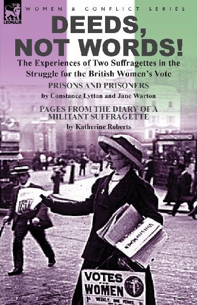 Deeds, Not Words!-the Experiences of Two Suffragettes in the S...