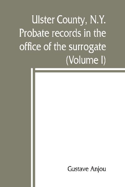 Ulster County, N.Y. probate records in the office of the surro...