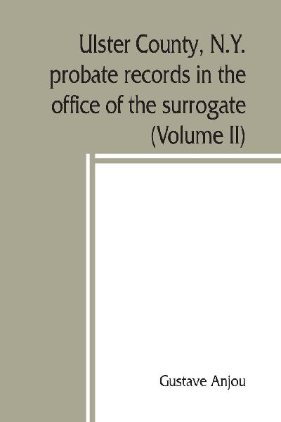 Ulster County, N.Y. probate records in the office of the surro...