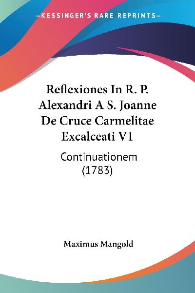 Reflexiones In R. P. Alexandri A S. Joanne De Cruce Carmelitae...