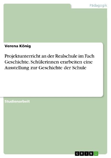 Projektunterricht an der Realschule im Fach Geschichte. Schül...