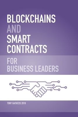 Blockchains and Smart Contracts for Business Leaders: Learn ho...