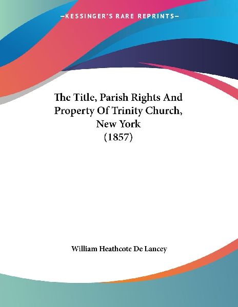 The Title, Parish Rights And Property Of Trinity Church, New Y...