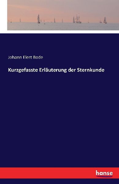 Kurzgefasste Erläuterung der Sternkunde