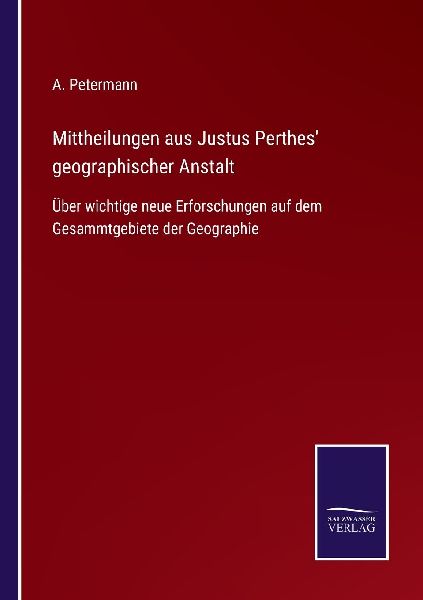 Mittheilungen aus Justus Perthes' geographischer Anstalt