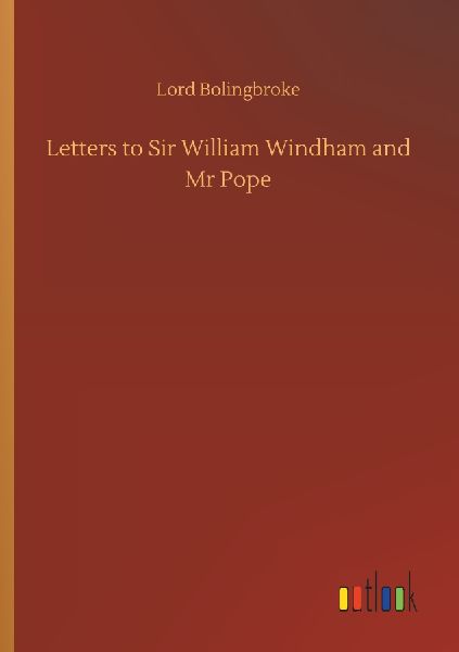 Letters to Sir William Windham and Mr Pope