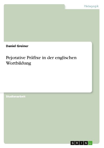Pejorative Präfixe in der englischen Wortbildung