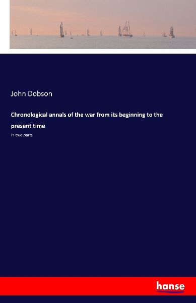 Chronological annals of the war from its beginning to the pres...
