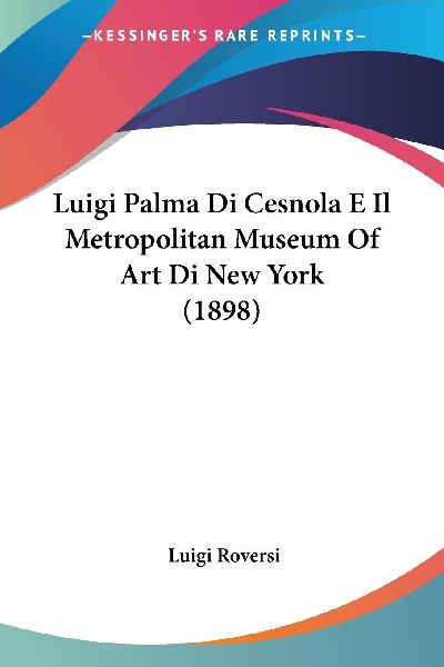 Luigi Palma Di Cesnola E Il Metropolitan Museum Of Art Di New ...