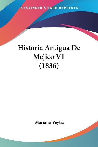 Historia Antigua De Mejico V1 (1836)