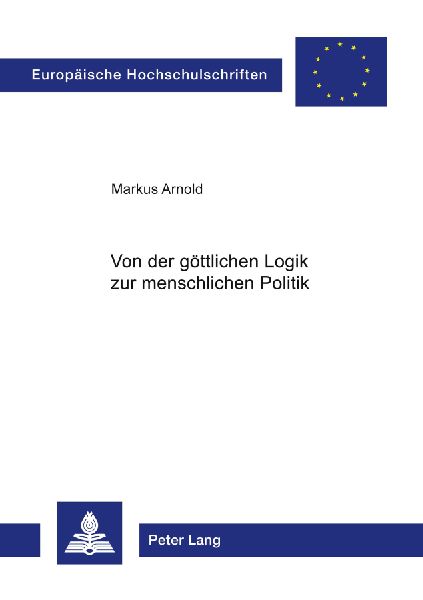Von der göttlichen Logik zur menschlichen Politik