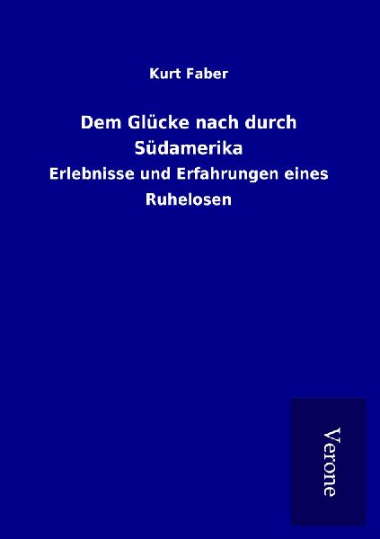 Dem Glücke nach durch Südamerika