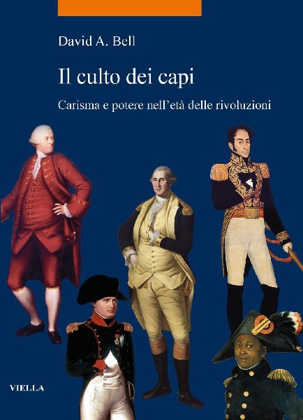 Il culto dei capi. Carisma e potere nell'età delle rivol...