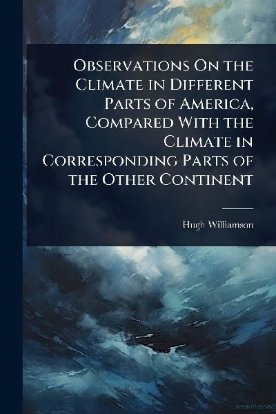 Observations On the Climate in Different Parts of America, Com...