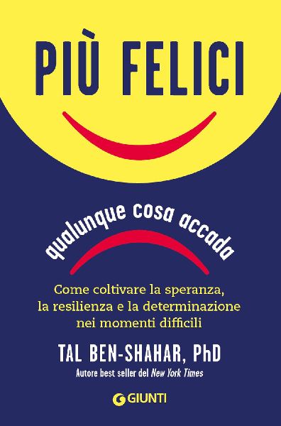 Più felici, qualunque cosa accada. Come coltivare la speranza...
