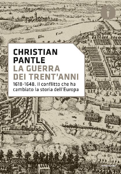 La guerra dei Trent'anni. 1618-1648. Il conflitto che ha ...