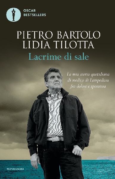 Lacrime di sale. La mia storia quotidiana di medico di Lampedu...