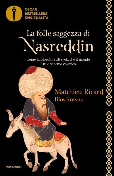 La folle saggezza di Nasreddin. Come la filosofia sufi svela c...