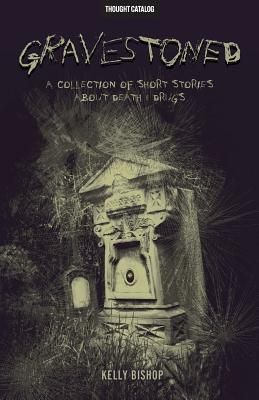 Gravestoned: A Collection of Short Stories about Death & D...