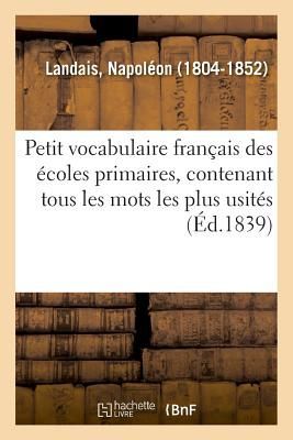 Petit Vocabulaire Français Des Écoles Primaires, Contenant T...