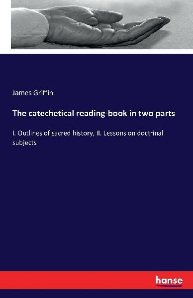 The catechetical reading-book in two parts