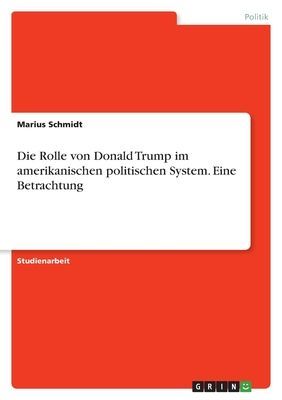 Die Rolle von Donald Trump im amerikanischen politischen Syste...